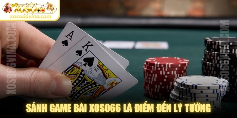 Sảnh game bài XOSO66 được biết đến là điểm đến lý tưởng