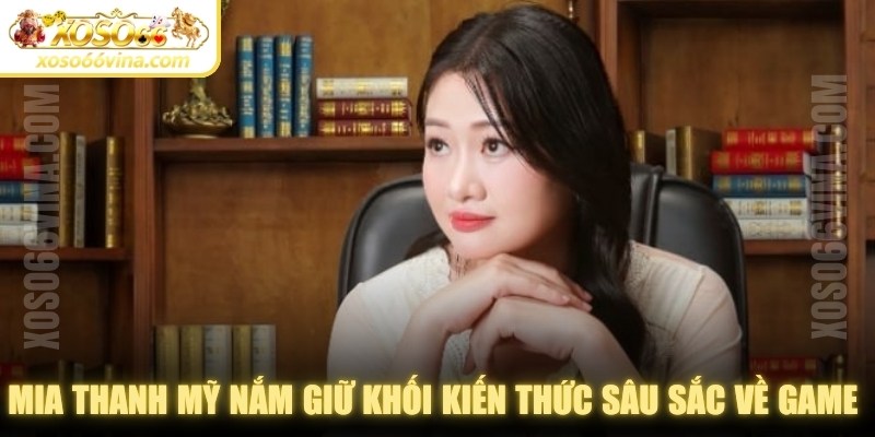 Mia Thanh Mỹ nắm giữ khối kiến thức sâu sắc về nội dung iGaming
