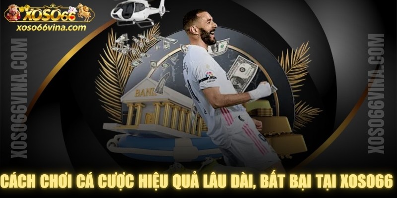 Cách Chơi Cá Cược Hiệu Quả Lâu Dài