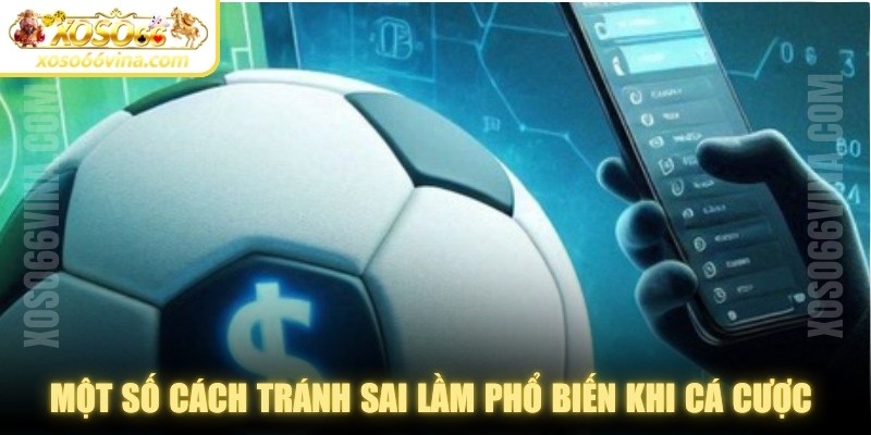 Một số cách tránh sai lầm phổ biến khi cá cược hiệu quả nhất