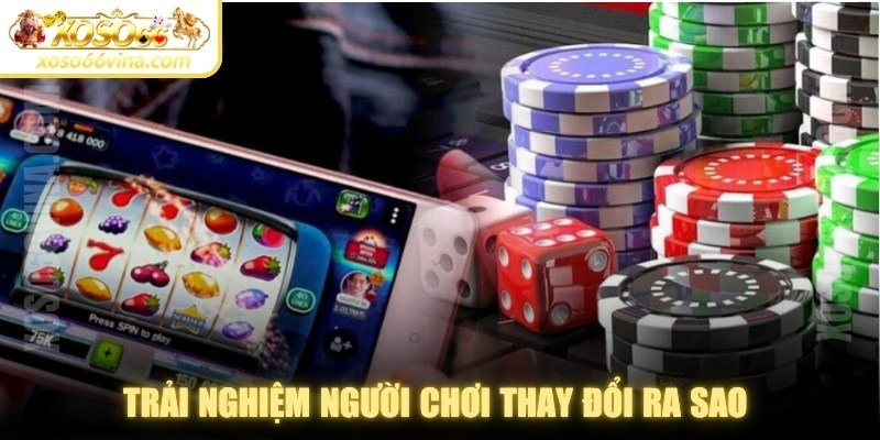 Trải nghiệm người chơi thay đổi ra sao với các cập nhật về game casino mới