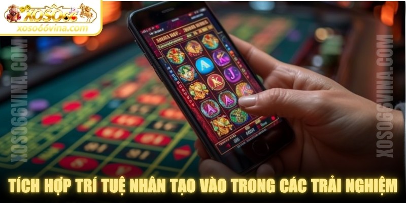 Tích hợp trí tuệ nhân tạo vào trong các trải nghiệm 