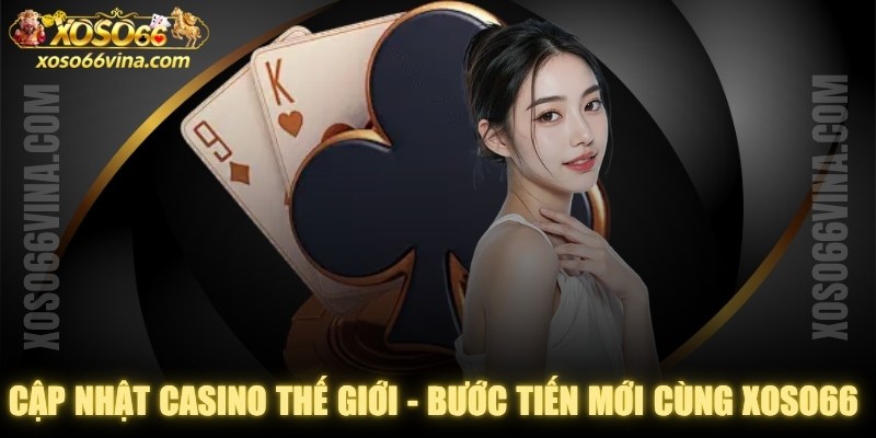 Cập Nhật Casino Thế Giới