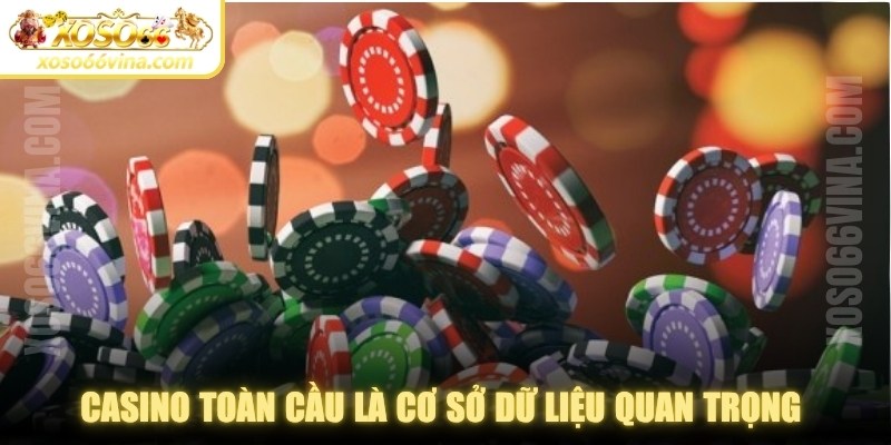 Casino toàn cầu là cơ sở dữ liệu quan trọng để xây dựng chiến thuật