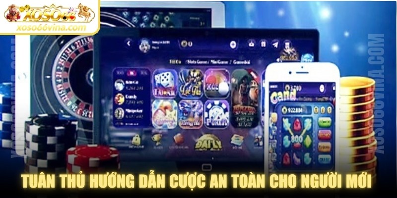 Tuân thủ hướng dẫn cược an toàn cho người mới mang đến nhiều lợi ích thiết thực
