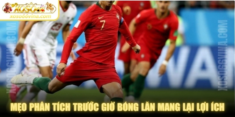Áp dụng mẹo phân tích trước giờ bóng lăn mang lại nhiều lợi ích thiết thực