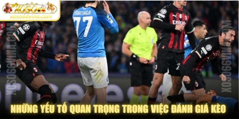 Những yếu tố quan trọng trong việc đánh giá kèo trước giờ lăn