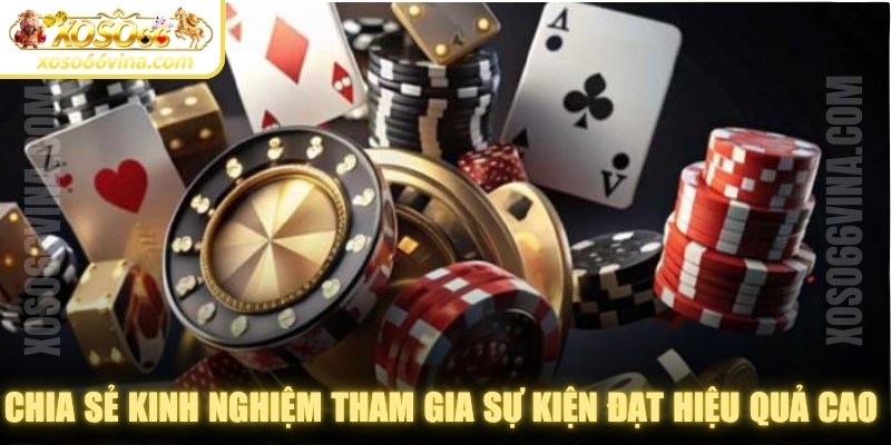 Chia sẻ kinh nghiệm tham gia sự kiện đạt hiệu quả cao từ chuyên gia