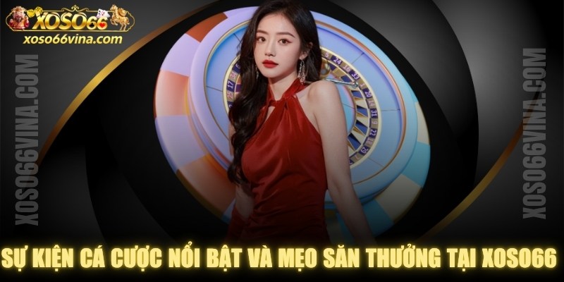 Sự Kiện Cá Cược Nổi Bật