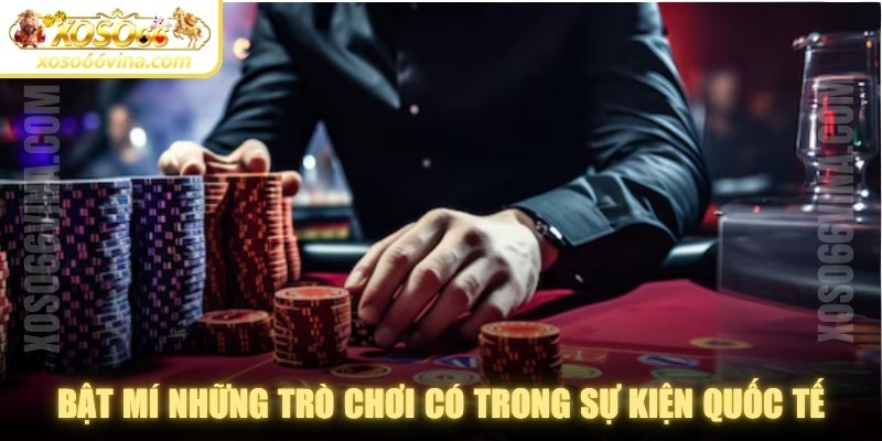 Bật mí những trò chơi có trong sự kiện casino quốc tế