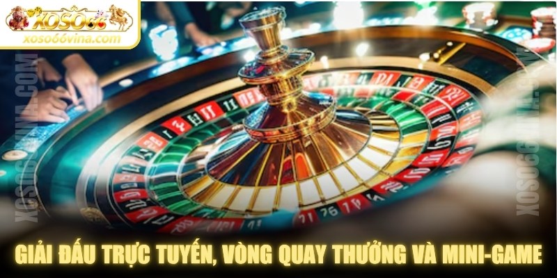 Các giải đấu trực tuyến, vòng quay thưởng và mini-game 
