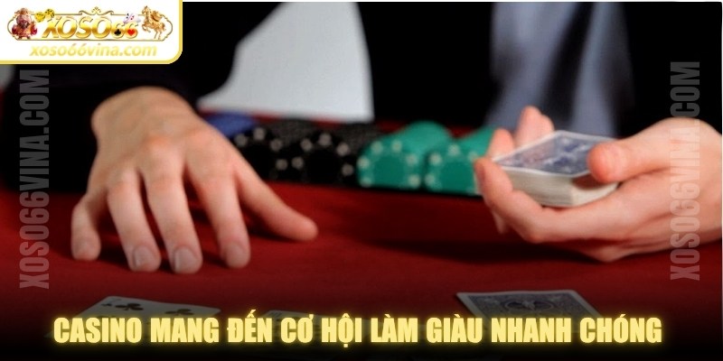Casino mang đến cơ hội làm giàu nhanh chóng với tỷ lệ hoàn trả cao