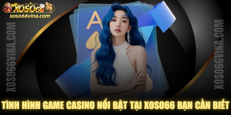 Tình Hình Game Casino Nổi Bật